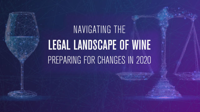 Navigating the Legal Landscape of Wine; Preparing for Changes in 2020